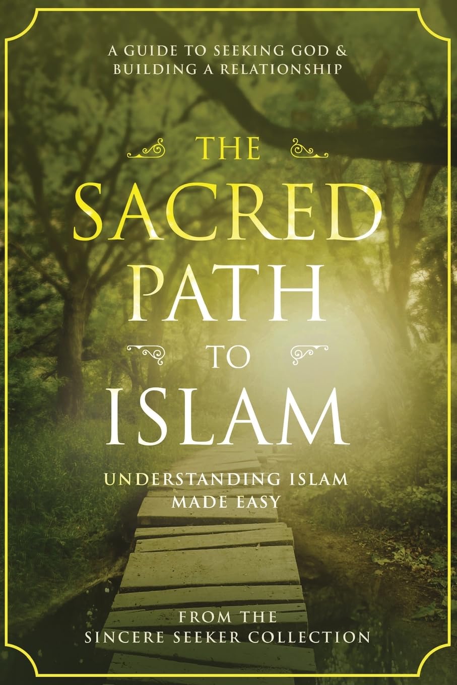 The Sacred Path to Islam: A Guide to Seeking Allah (God) & Building a Relationship (Islamic Books for New Converts: Understanding Islam | Learn Islam ... of Islam | Islam Beliefs and Practices)